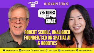 Robert Scoble, Unaligned Founder/CEO on Spatial AI & Robotics