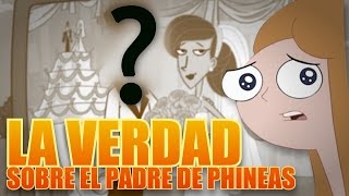 El Padre de Phineas: LA VERDAD
