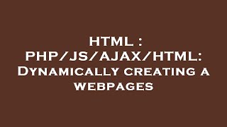 Html Phpjsajaxhtml Dynamically Creating A Webpages