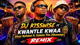 KWANTLE KWAA REMIX 2026 | SFEAR NOFOKOL ft KABELO TITO | SKAVENJA Afrobeat Remix