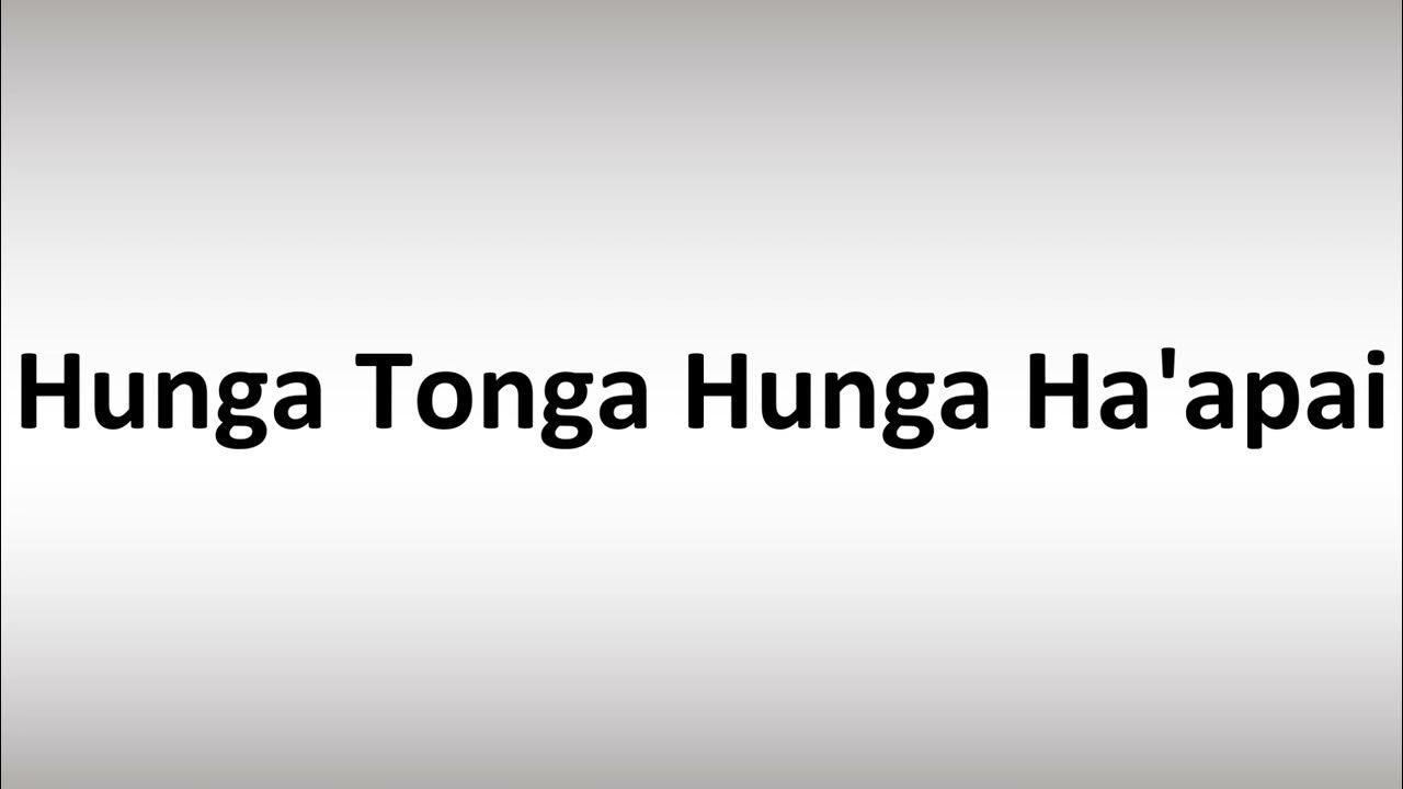 How to Pronounce Hunga Tonga Hunga Ha'apai YouTube