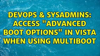 Famous DevOps & SysAdmins: Access "advanced boot options" in Vista when using multiboot (3 Solutions!!) Profile