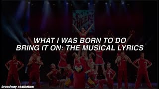 What I Was Born To Do - Bring It On: The Musical Lyrics