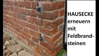 Hausecke mit Feldbrandsteinen erneuern, alteTürlaibung neu aufmauern mit Feldbrandziegel