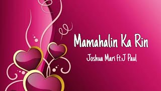 Mamahalin Ka Rin- Joshua Mari ft.J Paul(lyrics)