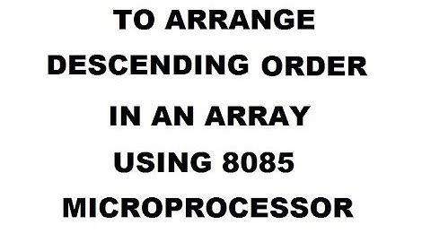 TO ARRANGE DESCENDING ORDER IN AN ARRAY USING 8085 MICROPROCESSOR