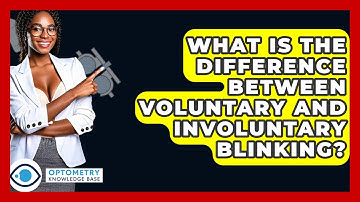What Is The Difference Between Voluntary And Involuntary Blinking? - Optometry Knowledge Base
