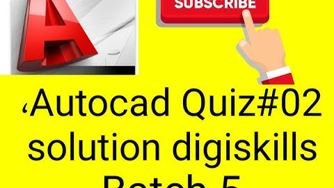Autocad quiz 2 solution batch 5 digiskills