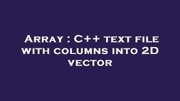 Array : C++ text file with columns into 2D vector