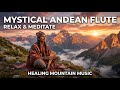 EPIC ANDEAN PAN FLUTE 🔥 Relaxing Native Flute Music for Emotional Healing & Meditation