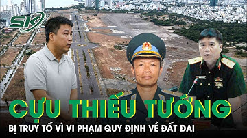 Truy tố 2 cựu thiếu tướng quân đội vì vi phạm về đất đai tại sân bay Nha Trang | SKĐS