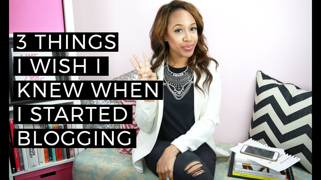 3 Things I Wish I Knew When I Started Blogging - YouTube
