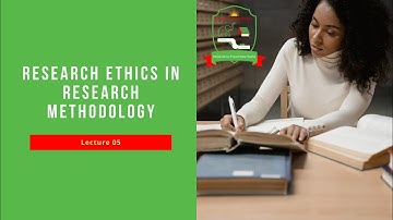 Lecture 05: Research Ethics in Research Methodology