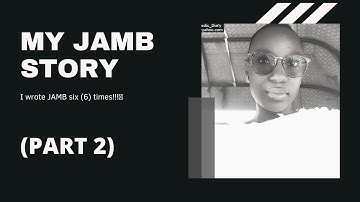 (PART 2) MY JAMB STORY || How I got MBBS Admission after writing JAMB Six (6) times!!!