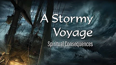 160. A Stormy Voyage - Pt 2 | Spiritual Consequences