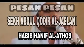 PETUAH/PESAN SYEKH ABDUL QODIR AL-JAILANI CERAMAH HABIB HANIF AL ATHOS ( TERBARU )