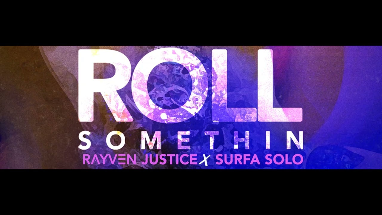 RAYVEN JUSTICE FT. SURFA SOLO - ROLL SOMETHIN REMIX (PROD. BY NINEONEDA)