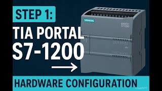 Step 1 : TIA   S7 1200  Hardware Configuration