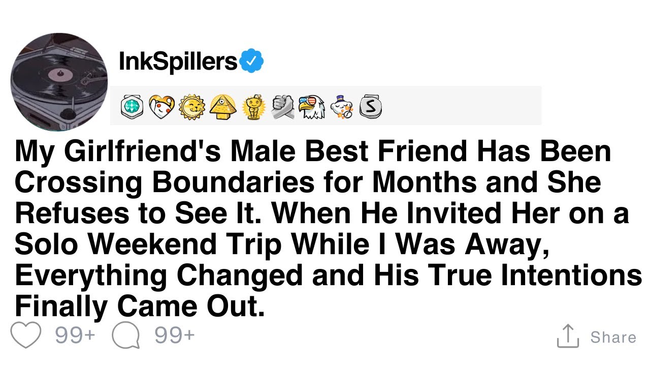 My Girlfriend's Male Best Friend Has Been Crossing Boundaries for Months and She Refuses to See It..