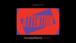 Charlie Puth - "Attention" (MonsterStyleDj Original Mix)