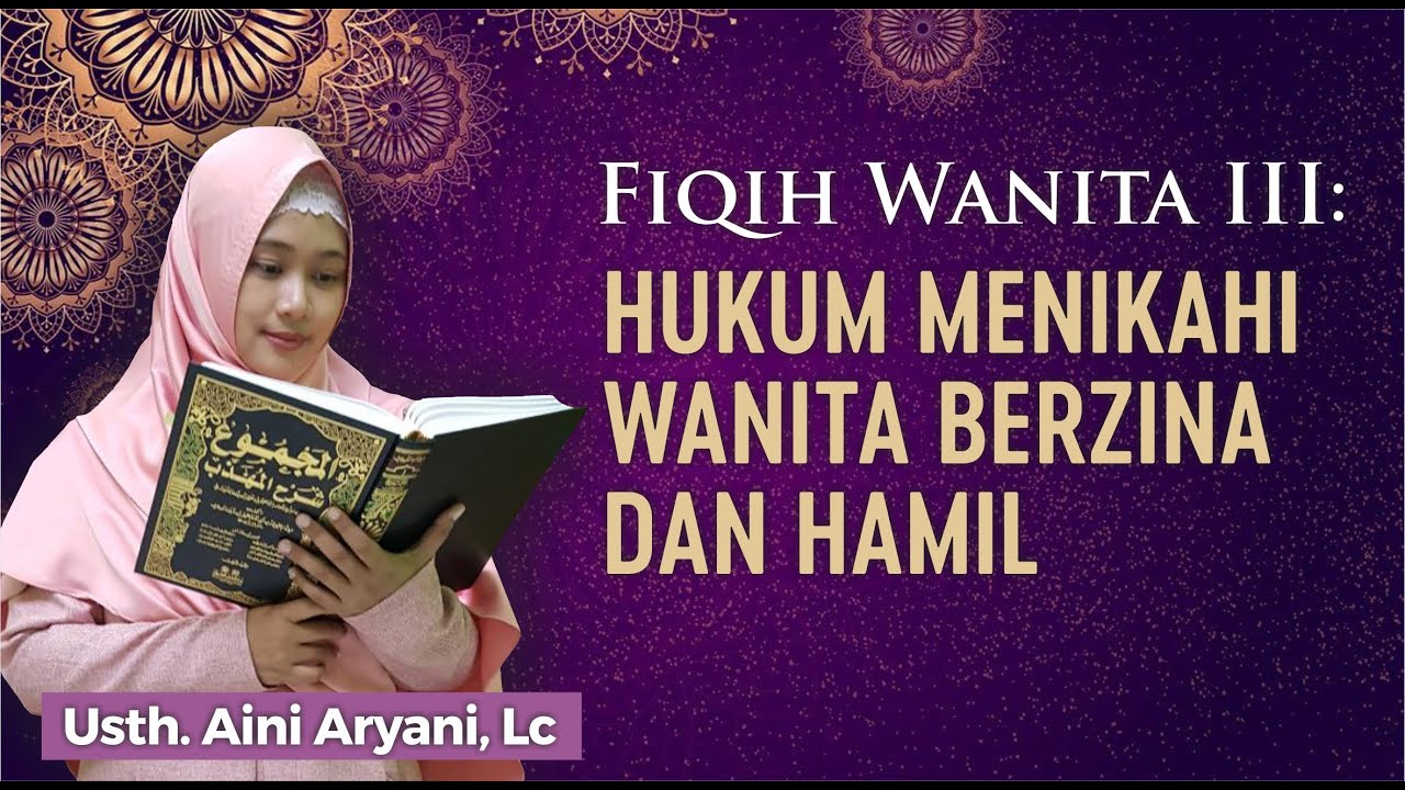 Hukum Menikahi Wanita Hamil dan Pezina - Usth. Aini Aryani, Lc.