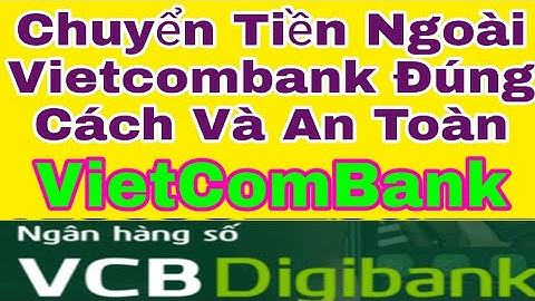 Hướng Dẫn Chuyển Tiền Ngoài Vietcombank Đúng Cách Và An Toàn, Kiến Thức Mới 4.0