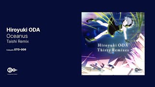 Hiroyuki ODA - Oceanus (Taishi Remix)