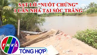 Sạt Lở Bờ Sông Nuốt Chửng 1 Căn Nhà Tại Sóc Trăng