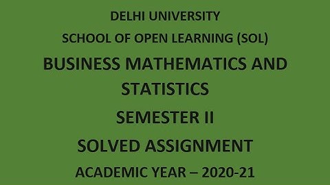 BUSINESS MATHEMATICS AND STATISTICS I DU SOL SOLVED ASSIGNMENT I ACADEMIC YEAR 2020-21I SEMESTER 2
