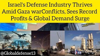 S Defense Industry Thrives Amid Gaza War Conflicts,Sees Record Global Profits