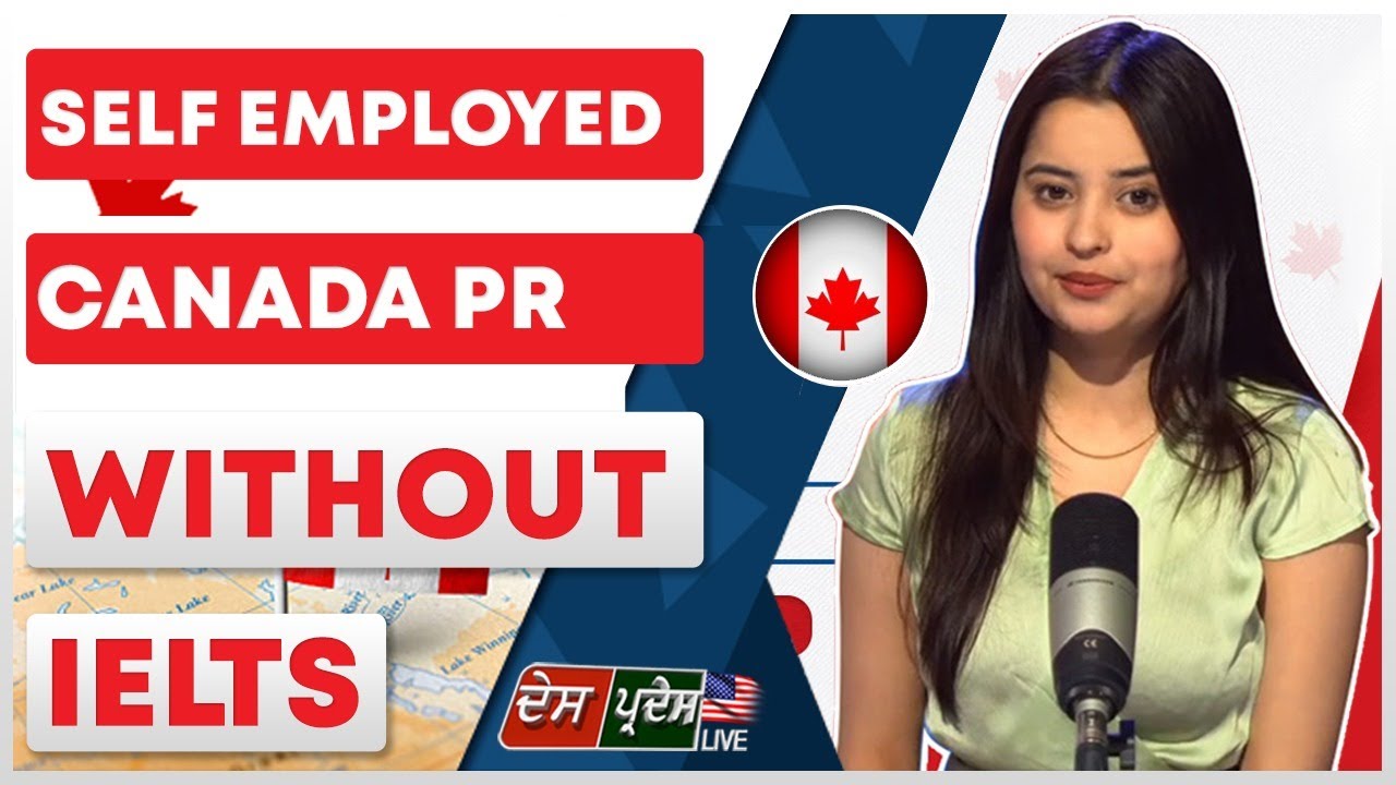 CANADA PR without IELTS for Self Employed || Des Pardes Live