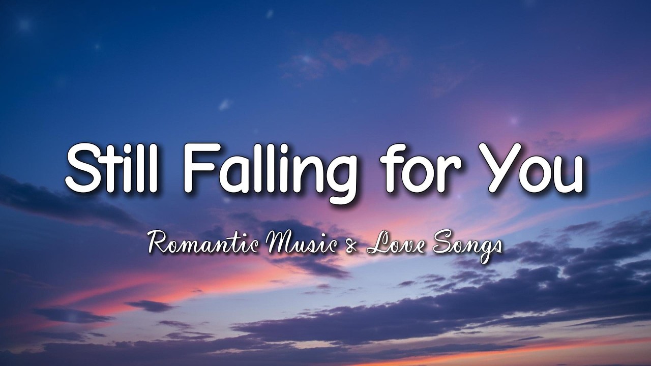 Still Falling for You 💞 Soft Romantic Love Song (Lyrics) - YouTube
