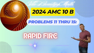2024 AMC 10 B Problems 11 thru 15: Rapid Fire