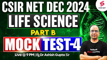 CSIR NET Dec 2024 | Life Science | CSIR Preparation Strategy| Part B | Mock Test 04| Dr Ashish Gupta