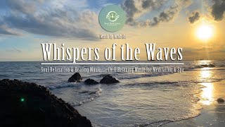 Whispers Of The Waves  Chill Relaxing  For Meditation U0026 Spa  Soul Relaxation U0026 Healing 