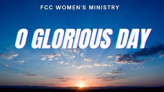 O Glorious Day - FCC Women's Easter Presentation