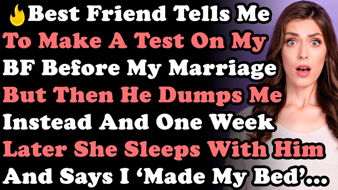 Best Friend Tells Me To Make a Test On My BF Before Marriage But He Dumps Me Instead & Next Week...