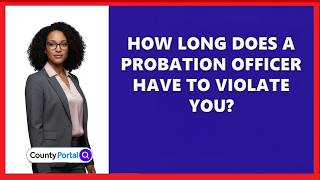 How Long Does A Probation Officer Have To Violate You