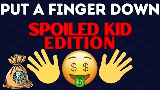 Put A Finger Down | SPOILED KID Edition