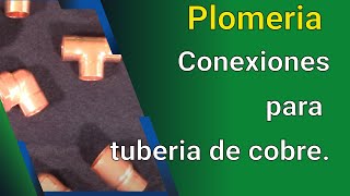 Conexiones para tuberia de cobre. Curso de plomeria Cap 24