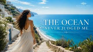 The Ocean Never Judged Me 🌊 | Emotional Healing Song About Self Acceptance | Emotional Reset Music