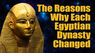 The Reasons Why Each Egyptian Dynasty Changed