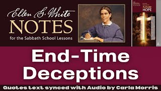 2022 Q4 Lesson 11 – Ellen G. White Notes – End-Time Deceptions – Audio by Carla Morris