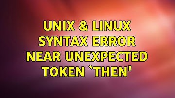 Unix & Linux: syntax error near unexpected token `then