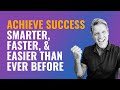 How to Achieve Success Smarter, Faster and Easier Than Ever Before - John Assaraf