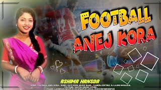 Football Anej Kora || Ashima Hansda || New Santali Program Video Song 2026