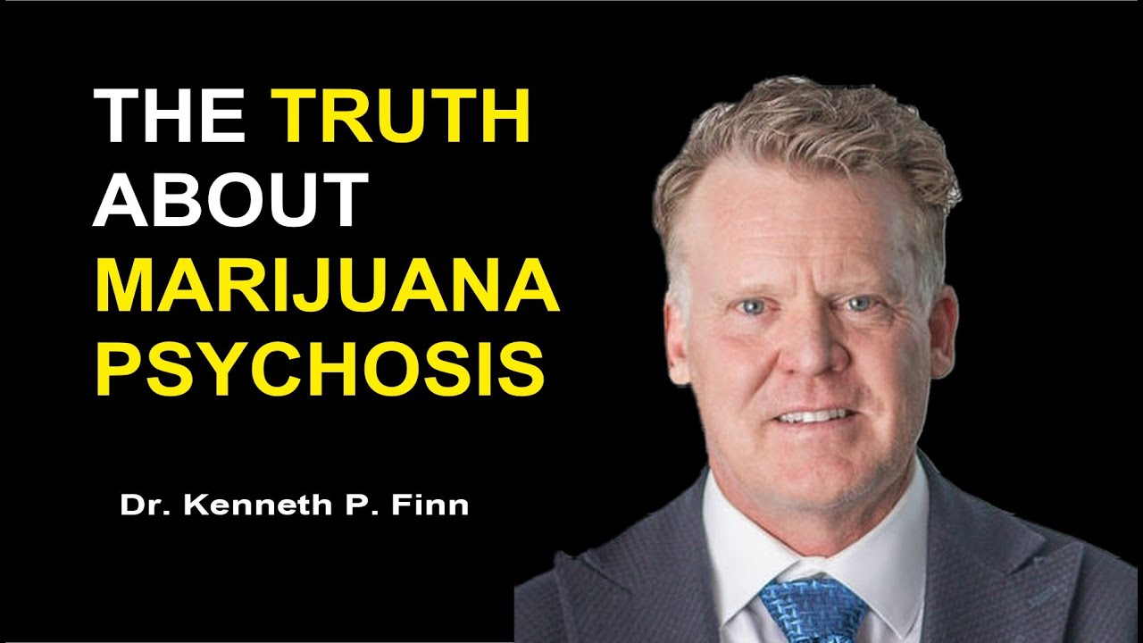 Dr  Ken Finn   the Marijuana Psychosis