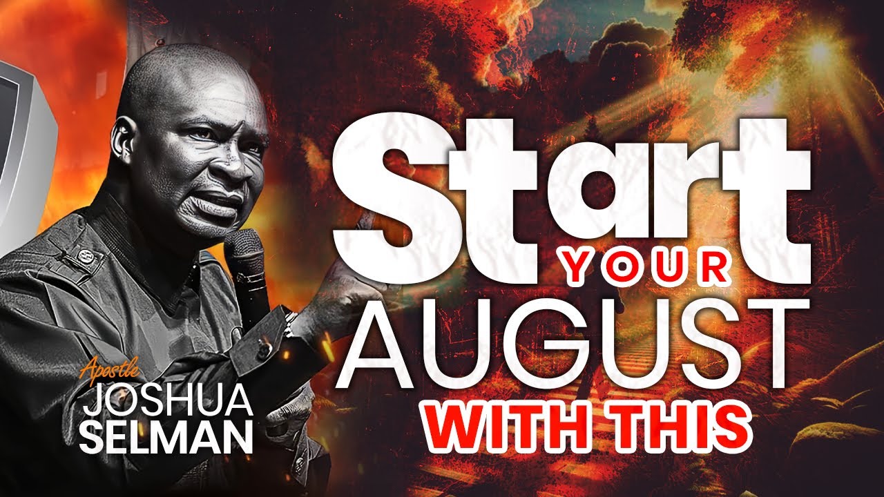 August: Start The Month Of August With This | 2024 Apostle Joshua ...