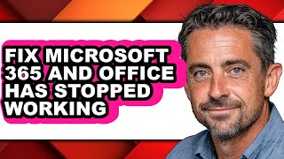 How to Fix Microsoft 365 and Office Has Stopped Working (updated)