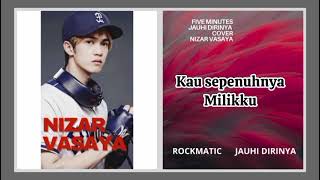 Download Lagu FIVE MINUTES - JAUHI DIRINYA || COVER NIZAR VASAYA MP3